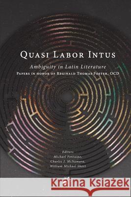 Quasi Labor Intus: Ambiguity in Latin Literature Michael Fontaine Charles McNamara William Michael Short 9781732475014
