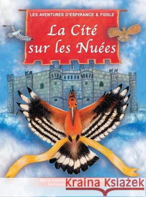 La Cité Sur les Nuées: Les Aventures d'Espérance et Fidèle Kamoulakou-Marangoudakis, Maria 9781732475847 Little Centaur Press