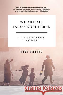 We Are All Jacob's Children: A Tale of Hope, Wisdom, and Faith Noah Benshea 9781732476004