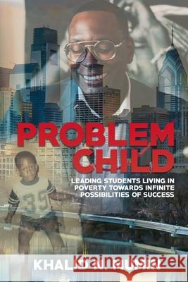 Problem Child: Leading Students Living in Poverty Towards Infinite Possibilities of Success Robert L. Green Khalid N. Mumin 9781732478145 Wgw Publishing Inc.