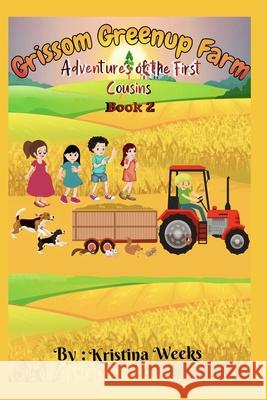 Grissom Greenup Farm: Adventures of the First Cousins Book 2 Kristina Weeks 9781732478176