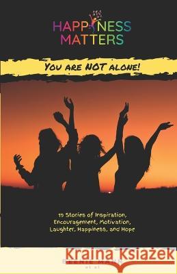 Happiness Matters: You are Not Alone! Deshaun Williams Tara Hall Fleming Schutrumpf 9781732480162
