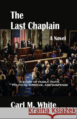 The Last Chaplain Carl M White 9781732484603 Austin Brothers Publishers