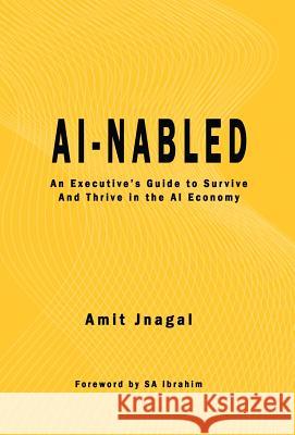 AI-nabled: An Executive's Guide to Survive and Thrive in the AI Economy Jnagal, Amit 9781732484689 Austin Brothers Publishers