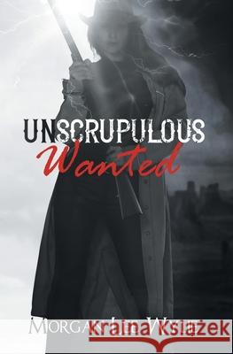 Unscrupulous Wanted Morgan Lee Wylie 9781732485327 Sisu Publishing