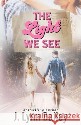 The Light We See J. Lynn Bailey 9781732485594