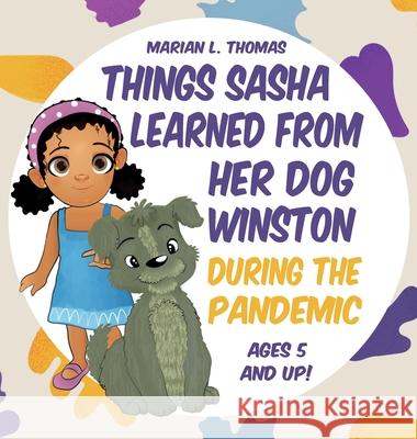 Things Sasha Learned From Her Dog Winston During The Pandemic Marian L. Thomas 9781732488045 L.B Publishing