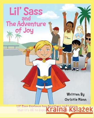 Lil' Sass and The Adventure of Joy: Lil' Sass Explores her Emotions and Learns that it's OK to Express Joy Mann, Christie 9781732490062 Uplevel Productions