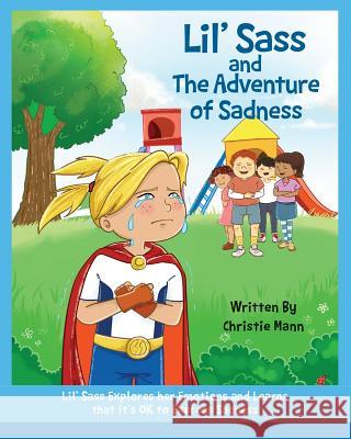 Lil' Sass and The Adventure of Sadness: Lil' Sass Explores her Emotions and Learns that it's OK to Express Sadness Mann, Christie 9781732490079 Uplevel Productions