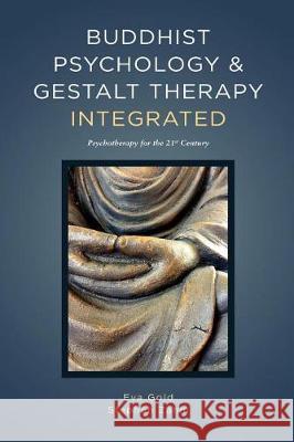 Buddhist Psychology and Gestalt Therapy Integrated: Psychotherapy for the 21st Century Eva Gold Stephen Zahm 9781732492004 Metta Press