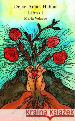 Dejar. Amar. Hablar Julia O Maria Velazco 9781732492349 Cosmic Love