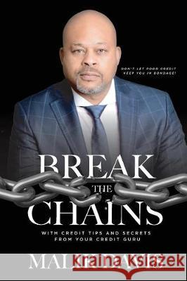 Break The Chains: with Credit Tips and Secrets from Your Credit Guru Davis, Malik 9781732497108