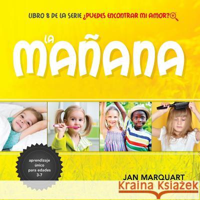 La Ma?ana: Libro 8 de la serie ?Puedes Encontrar Mi Amor? Katarina Schuette Jan Marquart 9781732498341 Jan Marquart