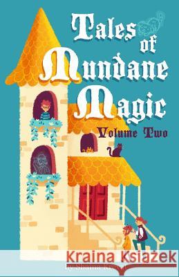 Tales of Mundane Magic: Volume Two Shaina Krevat 9781732501317 Shaina Krevat