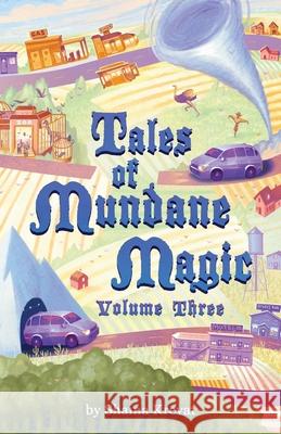 Tales of Mundane Magic: Volume Three Shaina Krevat 9781732501331 Shaina Krevat