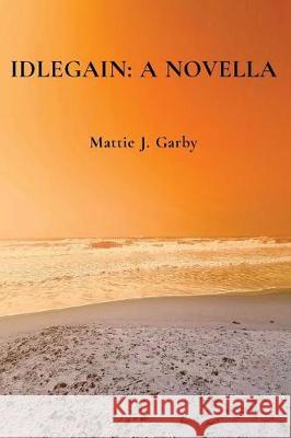 Idlegain: A Novella Mattie J. Garby 9781732502901 Hgreenbargedgypress