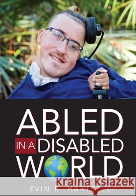 Abled In A Disabled World Evin B. Hartsell 9781732503625