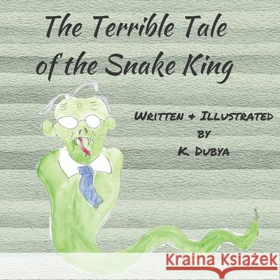 The Terrible Tale of the Snake King K. Dubya 9781732505452 Whistlepig Publishing