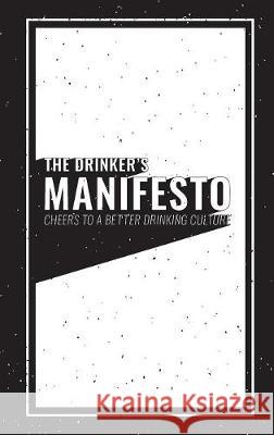 The Drinker's Manifesto: Cheers to a Better Drinking Culture Ley, Jason 9781732505902