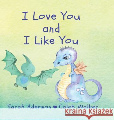 I Love You and I Like You Sarah Aderson Caleb Walker 9781732506909