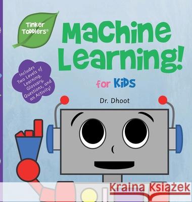 Machine Learning for Kids (Tinker Toddlers) Dhoot 9781732508033 Tinker Toddlers
