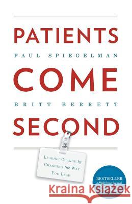 Patients Come Second: Leading Change by Changing the Way You Lead Spiegelman Paul, Berrett Britt 9781732510234 Inc. Original