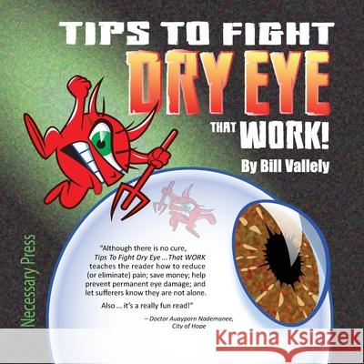 Tips To Fight Dry Eye ... That WORK! Bill Vallely 9781732510807 Necessary Press