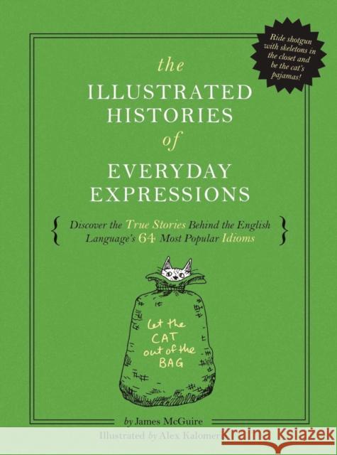 The Illustrated Histories of Everyday Expressions: Discover the True Stories Behind the English Language's 64 Most Popular Idioms (Etymology Book, His McGuire, James 9781732512603 Whalen Book Works
