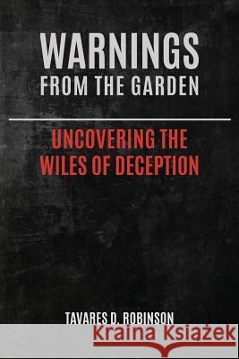 Warnings From The Garden: Uncovering The Wiles Of Deception Robinson, Tavares D. 9781732513426 Watchman Publishing LLC