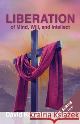 LIBERATION, of Mind, Will, and Intellect David Keklikian 9781732514515 David Keklikian