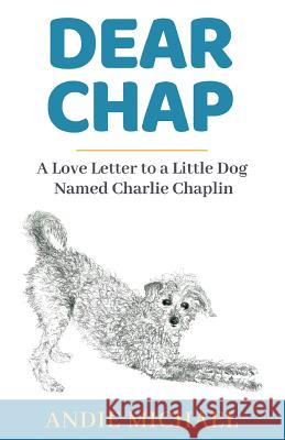 Dear Chap: A Love Letter to a Little Dog Named Charlie Chaplin Andie Michael 9781732516403 Ann Douglas Writing as Andie Michael