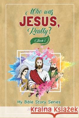 Who Was Jesus, Really? Book One James Taiwo 9781732521322 Solibiz Inc.