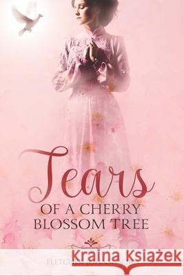Tears of a Cherry Blossom Tree Piercing Focu Piercing Focu Fletcher Johnso 9781732523814 Piercing Focus LLC