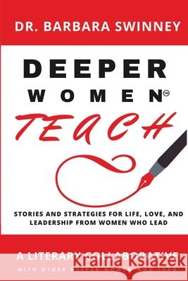 DEEPER Women Teach: Stories of life, love, and leadership and strategies of women who lead Leona Allen Pamela Dingle Jeri Godhigh 9781732525320