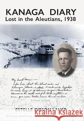 Kanaga Diary: Lost in the Aleutians, 1938 Estelle Gibson Lauer 9781732526525 Dayton Publishing LLC