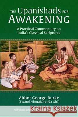 The Upanishads for Awakening: A Practical Commentary on India's Classical Scriptures Abbot G Burk 9781732526693 Light of the Spirit Press