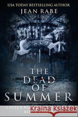 The Dead of Summer: A Piper Blackwell Mystery Jean Rabe 9781732526716 Boone Street Press