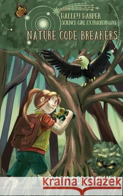 Halley Harper, Science Girl Extraordinaire: Nature Code Breakers Tracy Borgmeyer 9781732528536 She Loves Science