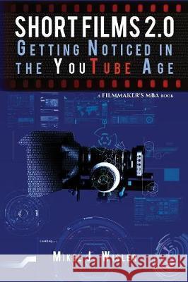Short Films 2.0: Getting Noticed in the YouTube Age Wisler, Mikel J. 9781732530706 Doxanous Media