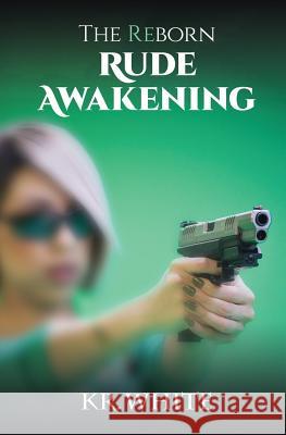 The Reborn: Rude Awakening Paul Kr White 9781732532502 Smooth Operations