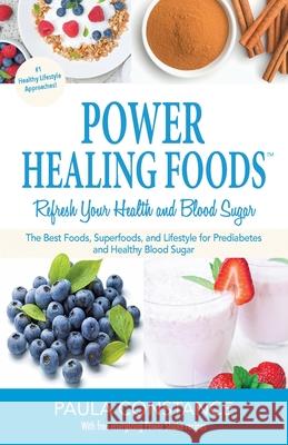 Power Healing Foods: Reverse Prediabetes, Balance Low Blood Sugar: Reverse Prediabetes, Balance Low Blood Sugar Paula Constance 9781732534919 Pacific One Studios Press