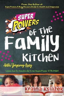 SuperPowers of the Family Kitchen Adita L. Yrizarry-Lang 9781732535121 Superpower Blue Print