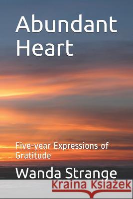 Abundant Heart: Five-year Expressions of Gratitude Wanda Strange 9781732536388