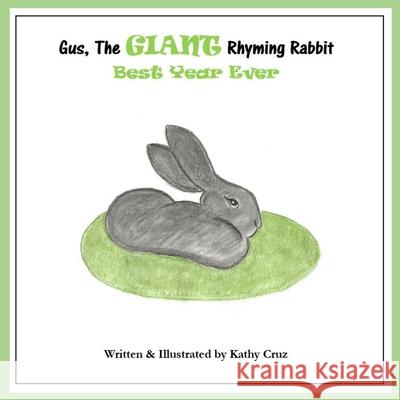 Gus, the Giant Rhyming Rabbit, Best Year Ever: Best Year Ever Kathy Cruz Kathy Cruz 9781732538856 Kathy Cruz