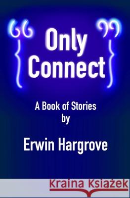 Only Connect: A Book of Stories Hargrove, Erwin 9781732539570