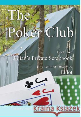 The Poker Club: Julian's Private Scrapbook Book 2 Eldot                                    Leland Hall 9781732541214 Diphra Enterprises