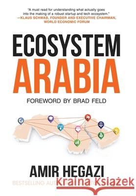 Ecosystem Arabia: The Making of a New Economy Amir Hegazi Brad Feld 9781732542167 Intomena Group