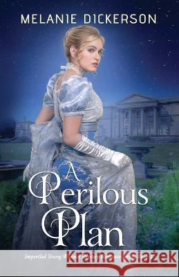 A Perilous Plan Melanie Dickerson 9781732542235 Melanie Dickerson/Gracefaith Press