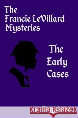 The Francie LeVillard Mysteries - The Early Cases Tony Seton 9781732545021 Seton Publishing