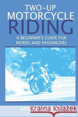 Two-Up Motorcycle Riding: A Beginner's Guide For Riders and Passengers Orsini, Mario 9781732545106 Mario Orsini